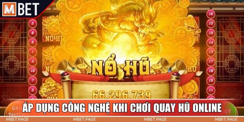 Áp dụng công nghệ khi chơi quay hũ online
