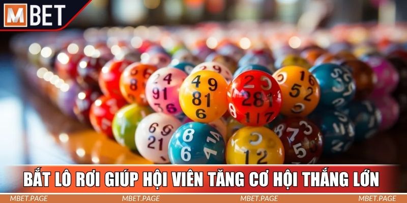 Bắt lô rơi giúp hội viên tăng cơ hội thắng lớn Bắt lô rơi giúp hội viên tăng cơ hội thắng lớn