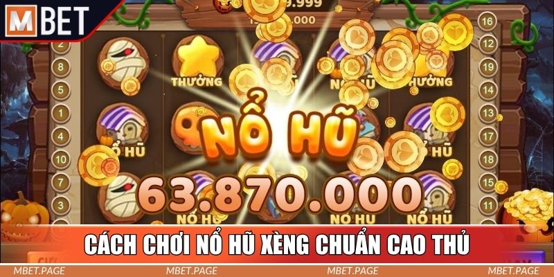 Cách chơi nổ hũ xèng chuẩn cao thủ lâu năm