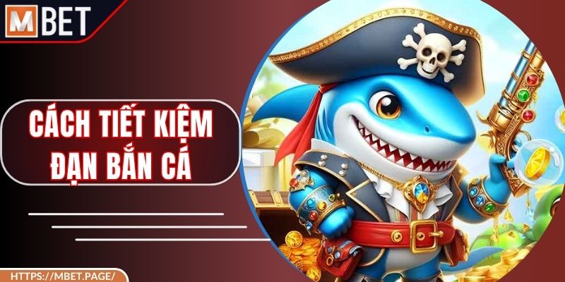 Cách Tiết Kiệm Đạn Bắn Cá, Không Lãng Phí Tài Nguyên