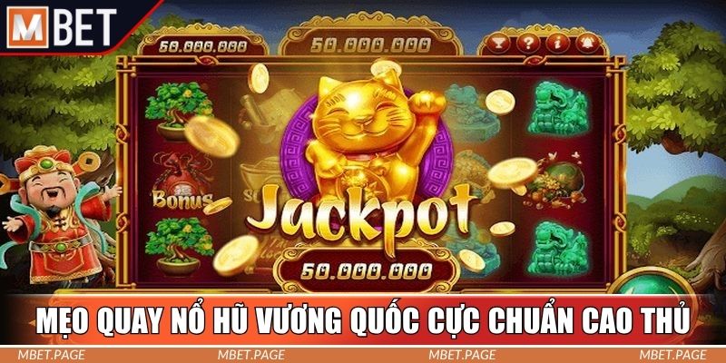 Mẹo quay nổ hũ vương quốc cực chuẩn cao thủ