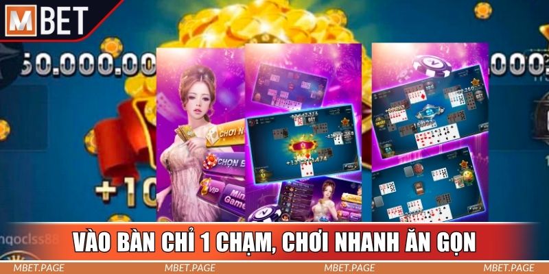 Vào bàn chỉ 1 chạm, chơi nhanh ăn gọn Vào bàn chỉ 1 chạm, chơi nhanh ăn gọn